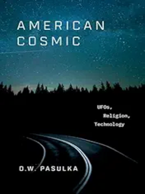 American Cosmic: UFOs, Religion, Technology First Edition